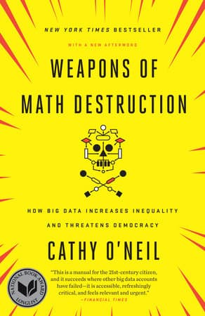 Weapons of Math Destruction — Cathy O’Neil
