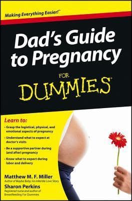 The Dad’s Guide to Pregnancy for Dummies (Matthew F. Miller)